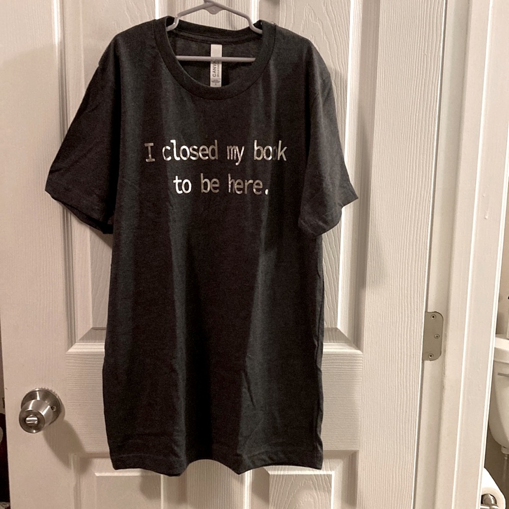 NWOT I Closed My Book To Be Here women’s t-shirt
